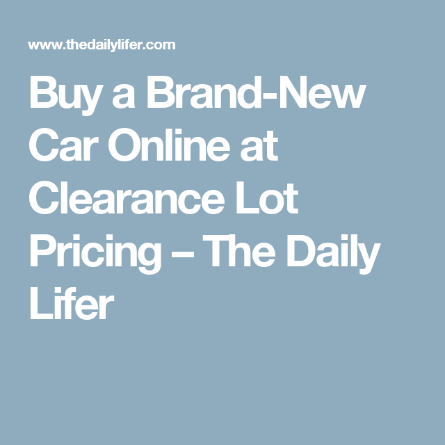 Buy A Brand New Car Online At Clearance Lot Pricing: Your Ultimate Guide to Unbeatable Deals