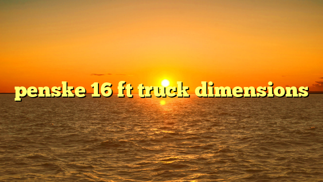 Exterior Dimensions Of A Penske Ft Box Truck: Your Comprehensive Guide to Navigating the Road Ahead